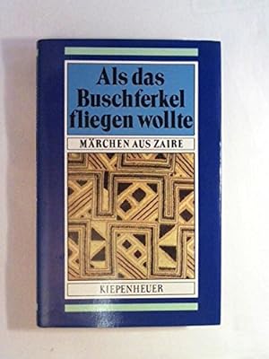Als das Buschferkel fliegen wollte : Märchen aus Zaire. [Hrsg. dieses Bd.: Wolfgang Hammer ; Rain...