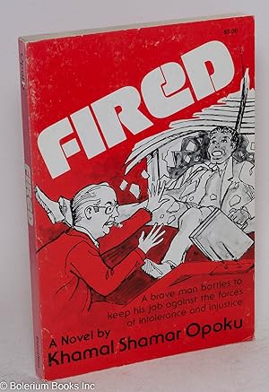 Fired; a novel. A brave man battles to keep his job against the forces of intolerance and injusti...