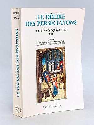 Le Délire des Persécutions. Suivi de : L'état mental des habitants de Paris pendant les événement...