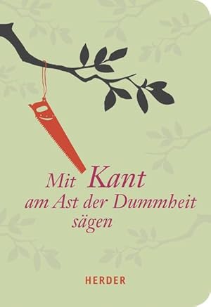 Seller image for Mit Kant am Ast der Dummheit sgen (HERDER spektrum, Band 7202) for sale by AHA-BUCH