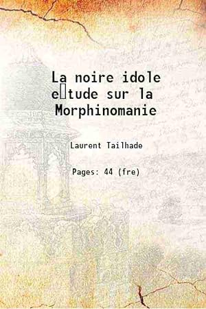 Image du vendeur pour La ((noire idole)) Etude sur la Morphinomanie 1914 mis en vente par Gyan Books Pvt. Ltd.