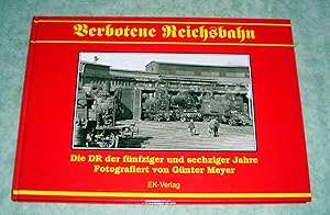 Verbotene Reichsbahn. Die DR der fünfziger und sechziger Jahre. Fotografiert von Günter Meyer.