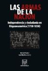 Las armas de la nación. Independencia y ciudadanía en Hispanoamérica (1750-1850).