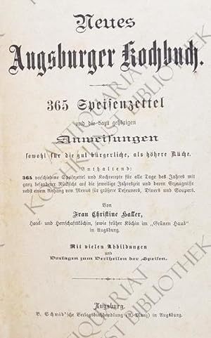 Neues Augsburger Kochbuch. 365 Speisenzettel und die dazu gehörigen Anweisungen sowohl für die gu...