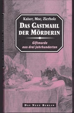 Immagine del venditore per Das Gastmahl der Mrderin. Giftmorde aus drei Jahrhunderten venduto da Graphem. Kunst- und Buchantiquariat