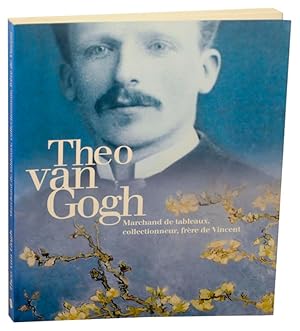 Imagen del vendedor de Theo van Gogh 1857-1891 Marchand de tableaux collectionneur, frere de Vincent a la venta por Jeff Hirsch Books, ABAA