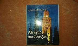 Afrique mauresque. Marrakech - Fès - Rabat