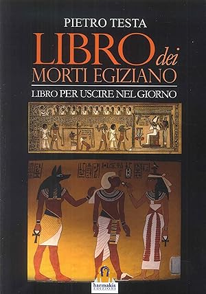Immagine del venditore per Libro dei morti egiziano. Libro per uscire nel giorno venduto da Libro Co. Italia Srl