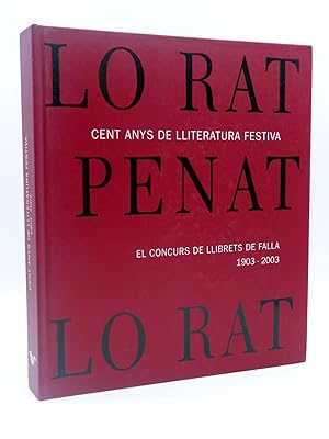 LO RAT PENAT. CENT ANYS DE LLITERATURA FESTIVA EL CONCURS DE LLIBRETS DE FALLA 1903 ? 2003 (VVAA)