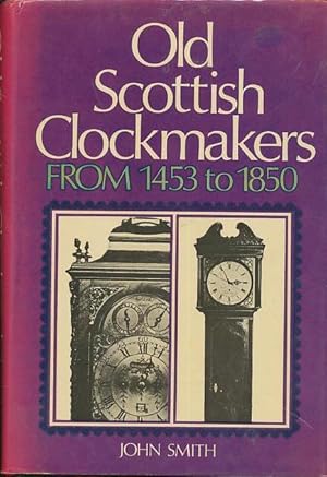 Old Scottish clockmakers from 1453 to 1850