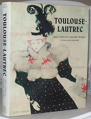 Immagine del venditore per Toulouse-Lautrec: The Complete Graphic Works: A Catalogue Raisonne: The Gerstenberg Collection venduto da Besleys Books  PBFA