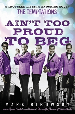 Imagen del vendedor de Ain't Too Proud to Beg: The Troubled Lives and Enduring Soul of the Temptations (Hardback or Cased Book) a la venta por BargainBookStores