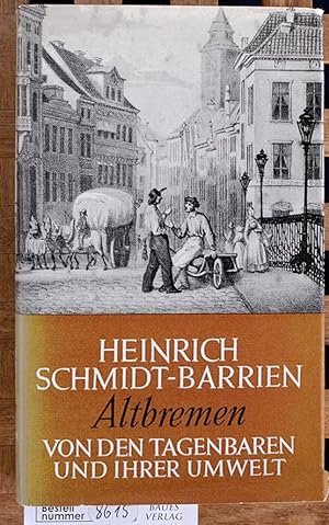 Schmidt-Barrien, Heinrich: Werke; Teil: 5., Altbremen : von den Tagenbaren und ihrer Umwelt.