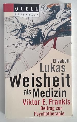 Weisheit als Medizin. Viktor E. Frankls Beitrag zur Psychotherapie.