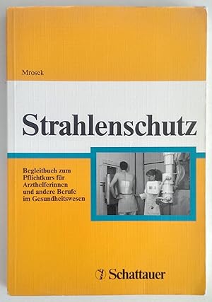 Strahlenschutz. Begleitbuch zum Pflichtkurs für Arzthelferinnen und andere Berufe im Gesundheitwe...