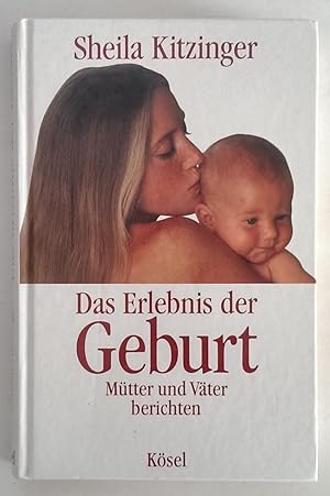 Bild des Verkufers fr Das Erlebnis der Geburt. Mtter und Vter berichten. zum Verkauf von Antiquariat Buecher-Boerse.com - Ulrich Maier