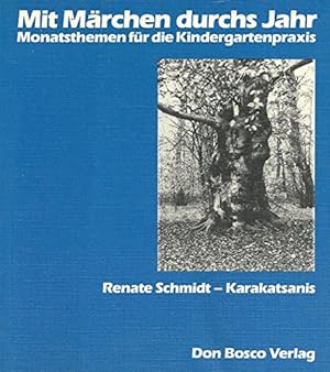 Mit Märchen durchs Jahr : Monatsthemen für d. Kindergartenpraxis. Renate Schmidt-Karakatsanis