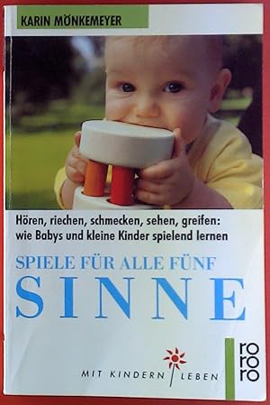 Bild des Verkufers fr Spiele fr alle fnf Sinne. Hren - riechen - schmecken - sehen - greifen: wie Babys und kleine Kinder spielend lernen. zum Verkauf von biblion2