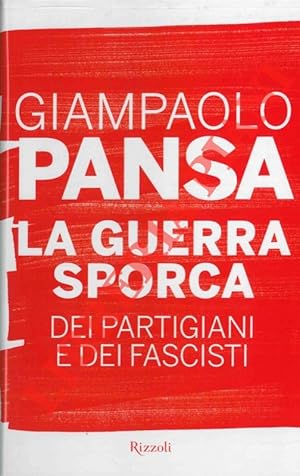 La guerra sporca dei partigiani e dei fascisti.