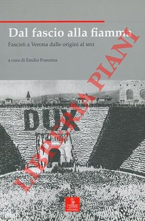 Bild des Verkufers fr Dal fascio alla fiamma. Fascisti a Verona dalle origini al MSI. zum Verkauf von Libreria Piani