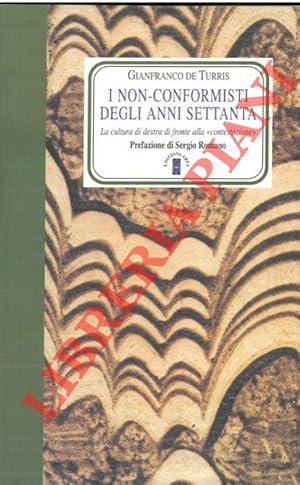 I non-conformisti degli anni settanta. La cultura di destra di fronte alla "contestazione".