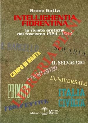 Intelighentia fiorentina. Le riviste eretiche del fascismo 1924 - 1944.
