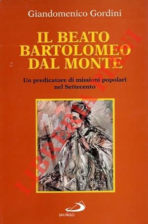 Il Beato Bartolomeo dal Monte. Un predicatore di missioni popolari nel Settecento.