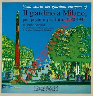 (Una storia del giardino europeo e) Il giardino a Milano, per pochi e per tutti, 1288-1945.