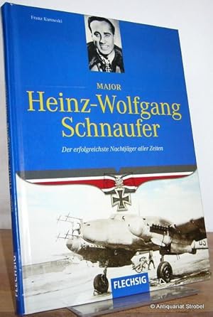 Major Heinz-Wolfgang Schnaufer. Der erfolgreichste Nachtjäger aller Zeiten. (2. Auflage).