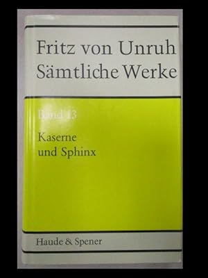 Sämtliche Werke. Kaserne und Sphinx. In: Fritz von Unruh ; Sämtliche Werke, Band 13. Endgültige A...