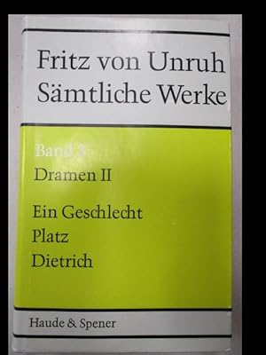 Sämtliche Werke. Dramen II: Ein Geschlecht ; Platz ; Dietrich (Die Entscheidung). Trilogie. In: F...
