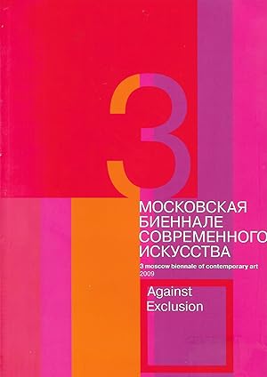 3 MOSCOW BIENNALE OF CONTEMPORARY ART ; AGAINST EXCLUSION (EDITION 2009 )