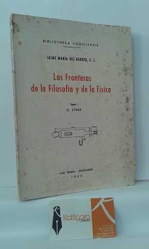 Seller image for LAS FRONTERAS DE LA FILOSOFA Y DE LA FSICA. TOMO I: EL TOMO for sale by Librera Kattigara