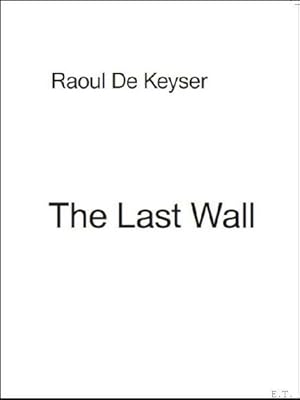 Seller image for last wall Raoul de Keyser. for sale by BOOKSELLER  -  ERIK TONEN  BOOKS