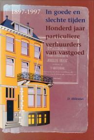 In goede en slechte tijden. Honderd jaar particuliere verhuurders van vastgoed 1897 - 1997