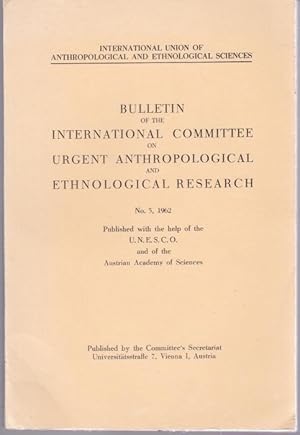 Imagen del vendedor de Bulletin of the International Committee on urgent anthropological and Ethnological research, No. 5, 1962 a la venta por Graphem. Kunst- und Buchantiquariat