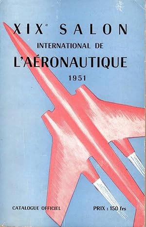 Seller image for Catalogue Officiel du XIXe Salon International de l'Aeronautique. Grand Palais du 15 Juin au 1er Juillet 1951. Aerodrome du Bourget du 22 Juin au 1er Juillet 1951. for sale by Prior Books Ltd