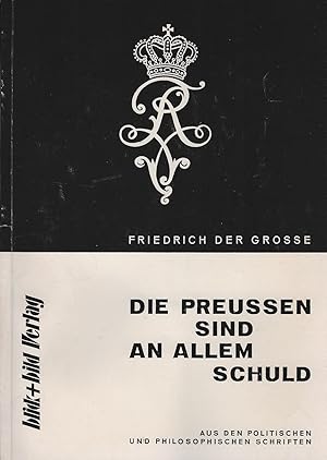 Bild des Verkufers fr Die Preussen sind an allem schuld : aus d. polit. u. philos. Schriften. Friedrich der Grosse / Im Mittelpunkt der Diskussion ; Bd. 21 zum Verkauf von Schrmann und Kiewning GbR