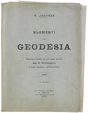 ELEMENTI DI GEODESIA. Edizione ridotta ad uso degli Allievi del R.Politecnico e degli Studenti de...