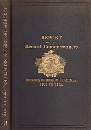 Seller image for A Report of the Record Commissioners of the City of Boston, Containing the Records of Boston Selectmen, 1701 to 1715 for sale by Americana Books, ABAA