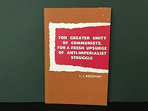 Seller image for For Greater Unity of Communists, for a Fresh Upsurge of the Anti-Imperial Struggle: Speech by L.I. Brezhnev, General Secretary of the CC CPSU, Head of the CPSU Delegation at the International Meeting of Communist and Workers' Parties, Moscow, June 7, 1969 for sale by Bookwood