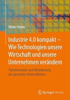 Immagine del venditore per Industrie 4.0 kompakt - Wie Technologien unsere Wirtschaft und unsere Unternehmen verndern venduto da BuchWeltWeit Ludwig Meier e.K.