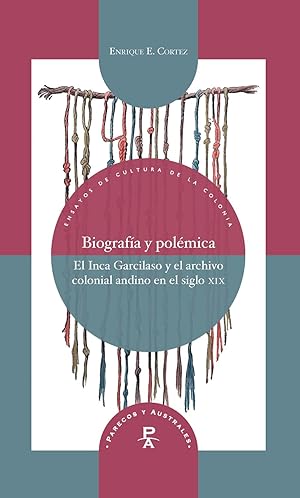 Imagen del vendedor de Biografa y polmica : el Inca Garcilaso y el archivo colonial andino en el siglo XIX / Enrique E. Cortez. a la venta por Iberoamericana, Librera