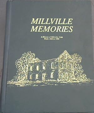 Millville Memories: A History of Milville, Utah from 1860 to 1990