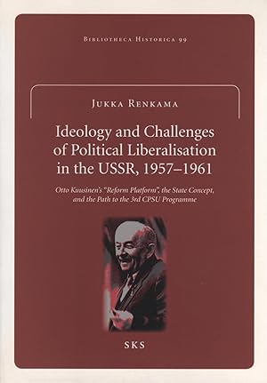 Ideology and Challenges of Political Liberalisation in the USSR, 1957-1961: Otto Kuusinen's " Ref...