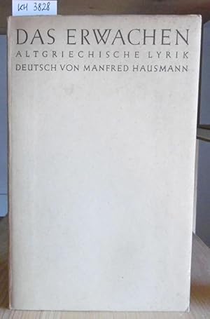 Bild des Verkufers fr Das Erwachen. Altgriechische Lyrik. Lieder und Bruchstcke aus der griechischen Frhzeit, bertragen und eingeleitet von Manfred Hausmann. zum Verkauf von Versandantiquariat Trffelschwein