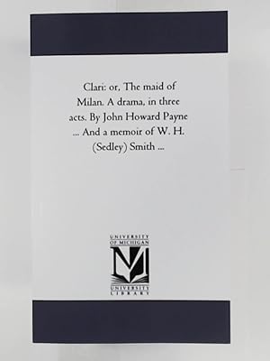 Bild des Verkufers fr Clari - or: The maid of Milan. A drama, in three acts. By John Howard Payne And a memoir of W. H. (Sedley) Smith zum Verkauf von Leserstrahl  (Preise inkl. MwSt.)