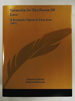 Imagen del vendedor de Satanella or the Power of Love: A Romantic Opera in Four Acts (1871) a la venta por Leserstrahl  (Preise inkl. MwSt.)
