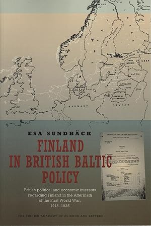 Finland in British Baltic Policy: British Political and Economic Interests regarding Finland in t...