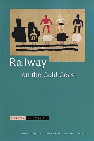 Seller image for Railway on the Gold Coast: A meeting of two cultures : a colonial history (Annales Academi Scientiarum Fennica. Ser. Humaniora 282) for sale by Joseph Burridge Books